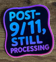 Sticker - Post-9/11, Still Processing