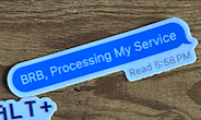 Sticker - BRB Processing my Service